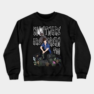 Even Nightmare are dreams too Crewneck Sweatshirt